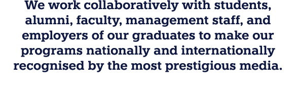 We work collaboratively with students, alumni, faculty, management staff, and employers of our graduates to make our    