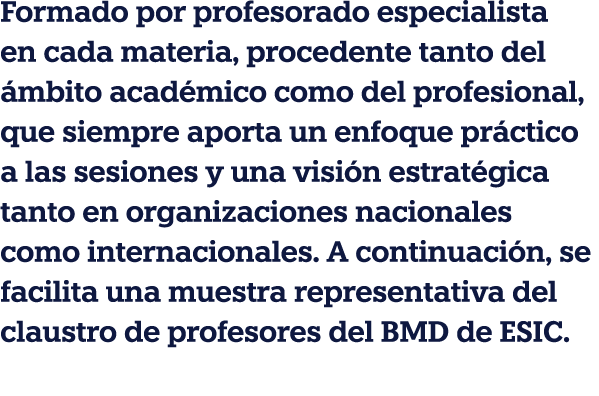 Formado por profesorado especialista en cada materia, procedente tanto del ámbito académico como del profesional, que   