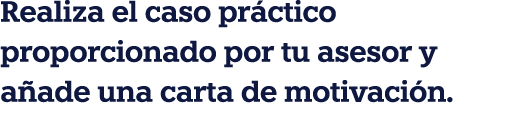 Realiza el caso práctico proporcionado por tu asesor y añade una carta de motivación 