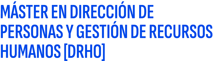 M STER EN DIRECCI N DE PERSONAS Y GESTI N DE RECURSOS HUMANOS [DRHO]