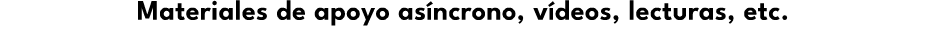 Materiales de apoyo as ncrono, v deos, lecturas, etc.