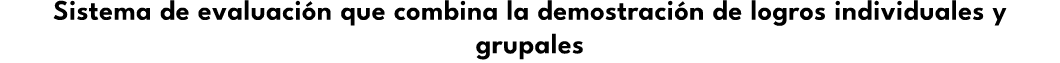Sistema de evaluaci n que combina la demostraci n de logros individuales y grupales 