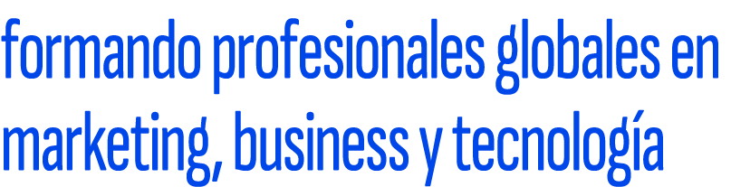 formando profesionales globales en marketing, business y tecnolog a