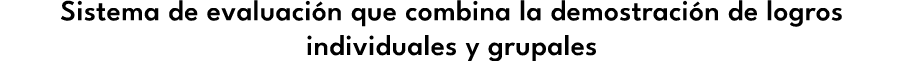 Sistema de evaluaci n que combina la demostraci n de logros individuales y grupales 