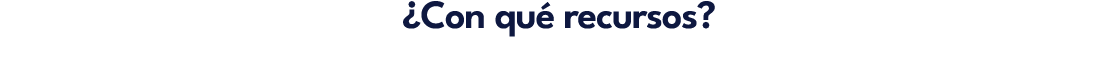 ¿Con qu recursos?
