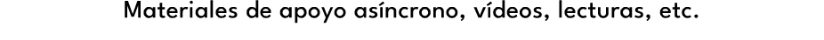 Materiales de apoyo as ncrono, v deos, lecturas, etc.