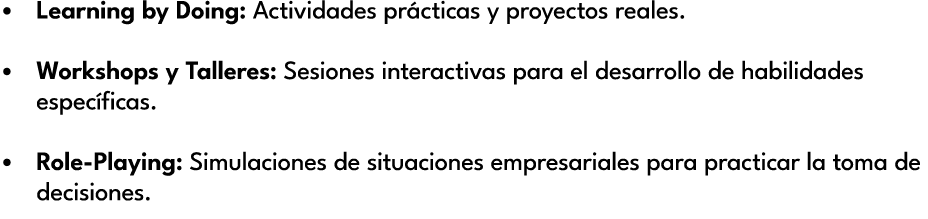 • Learning by Doing: Actividades pr cticas y proyectos reales. • Workshops y Talleres: Sesiones interactivas para el ...
