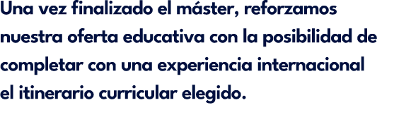 Una vez finalizado el m ster, reforzamos nuestra oferta educativa con la posibilidad de completar con una experiencia...