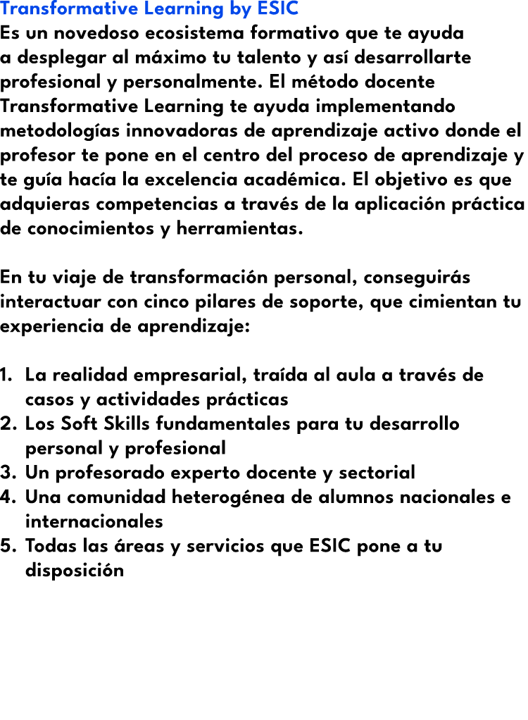 Transformative Learning by ESIC Es un novedoso ecosistema formativo que te ayuda a desplegar al m ximo tu talento y a...