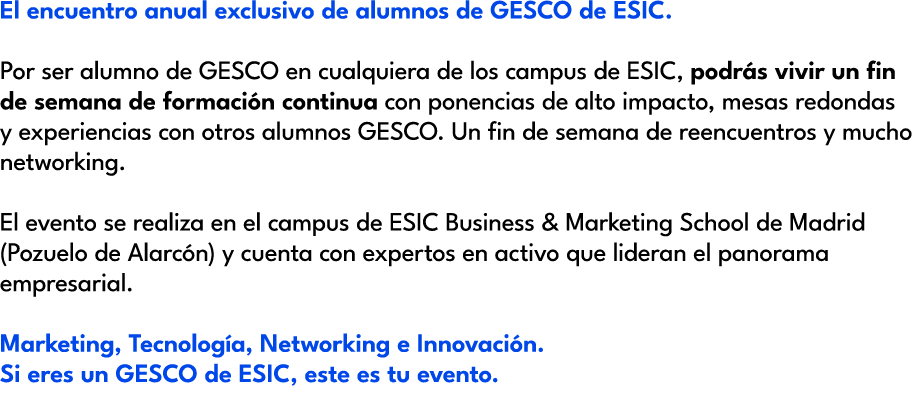 El encuentro anual exclusivo de alumnos de GESCO de ESIC. Por ser alumno de GESCO en cualquiera de los campus de ESIC...