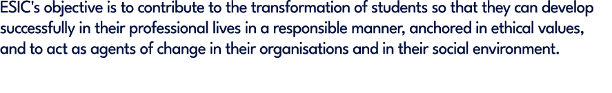 ESIC's objective is to contribute to the transformation of students so that they can develop successfully in their pr...