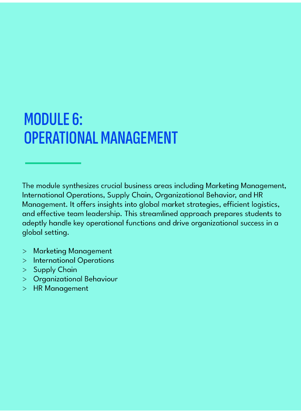 MODULE 6: OPERATIONAL MANAGEMENT,The module synthesizes crucial business areas including Marketing Management, Intern...