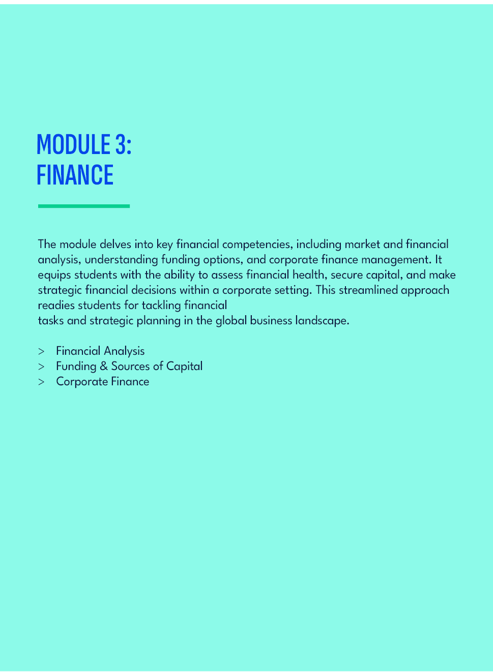 ,Module 3: finance,The module delves into key financial competencies, including market and financial analysis, unders...