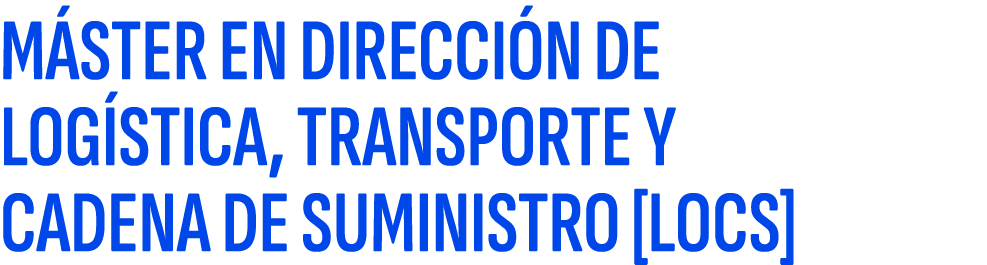 M STER EN DIRECCI N DE LOG STICA, TRANSPORTE Y CADENA DE SUMINISTRO [LOCS]