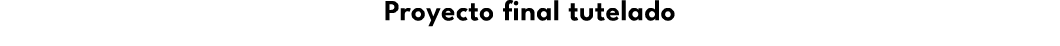Proyecto final tutelado 