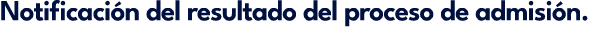 Notificaci n del resultado del proceso de admisi n.