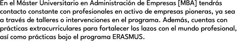En el M ster Universitario en Administraci n de Empresas [MBA] tendr s contacto constante con profesionales en activo...