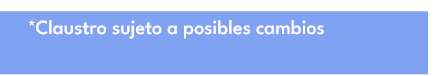*Claustro sujeto a posibles cambios