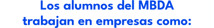 Los alumnos del MBDA trabajan en empresas como: