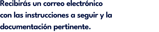 Recibir s un correo electr nico con las instrucciones a seguir y la documentaci n pertinente.