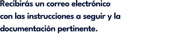 Recibir s un correo electr nico con las instrucciones a seguir y la documentaci n pertinente.