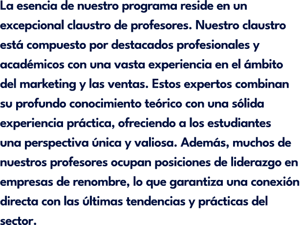 La esencia de nuestro programa reside en un excepcional claustro de profesores. Nuestro claustro est compuesto por d...