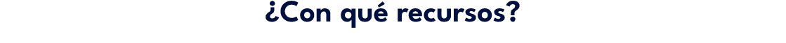 ¿Con qu recursos?