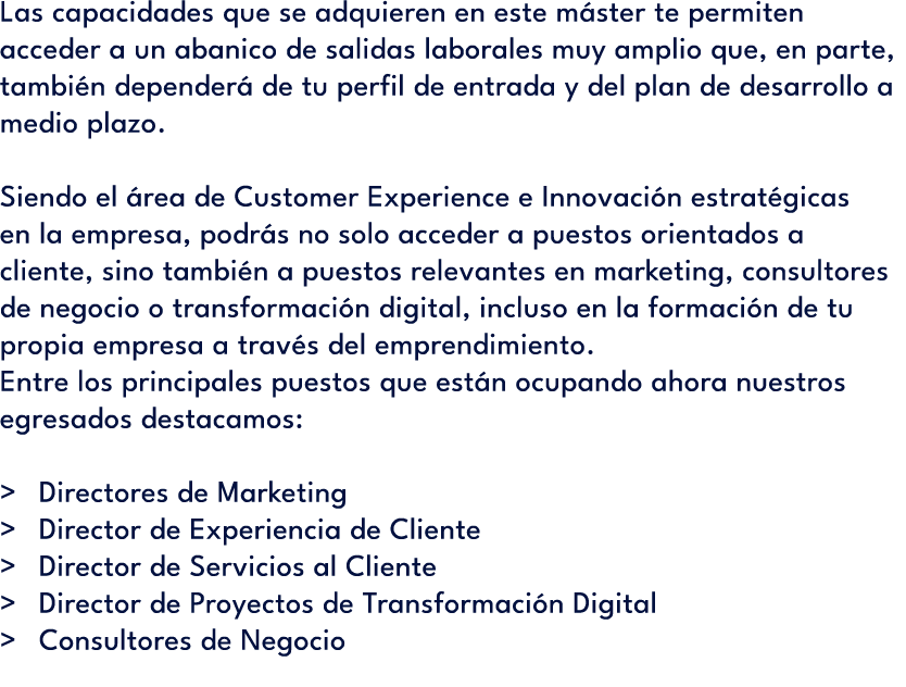 Las capacidades que se adquieren en este m ster te permiten acceder a un abanico de salidas laborales muy amplio que,...