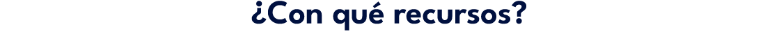 ¿Con qu recursos?