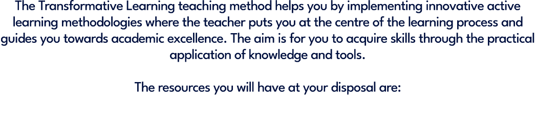 The Transformative Learning teaching method helps you by implementing innovative active learning methodologies where ...
