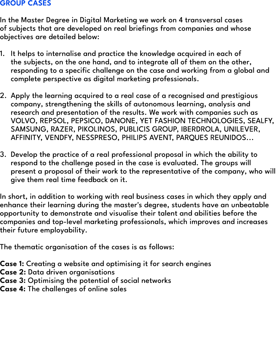 GROUP CASES In the Master Degree in Digital Marketing we work on 4 transversal cases of subjects that are developed o...