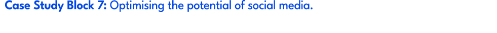 Case Study Block 7: Optimising the potential of social media.