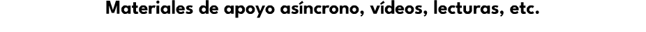 Materiales de apoyo as ncrono, v deos, lecturas, etc.