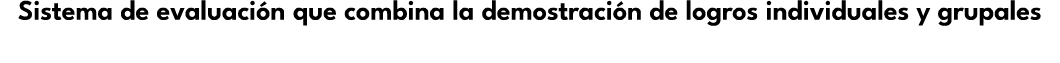 Sistema de evaluaci n que combina la demostraci n de logros individuales y grupales 