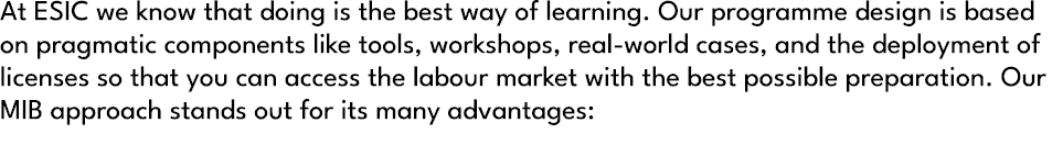 At ESIC we know that doing is the best way of learning. Our programme design is based on pragmatic components like to...
