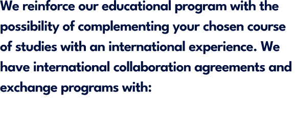 We reinforce our educational program with the possibility of complementing your chosen course of studies with an inte...