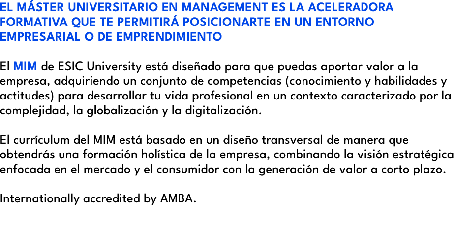EL M STER UNIVERSITARIO EN MANAGEMENT ES LA ACELERADORA FORMATIVA QUE TE PERMITIR POSICIONARTE EN UN ENTORNO EMPRESA...
