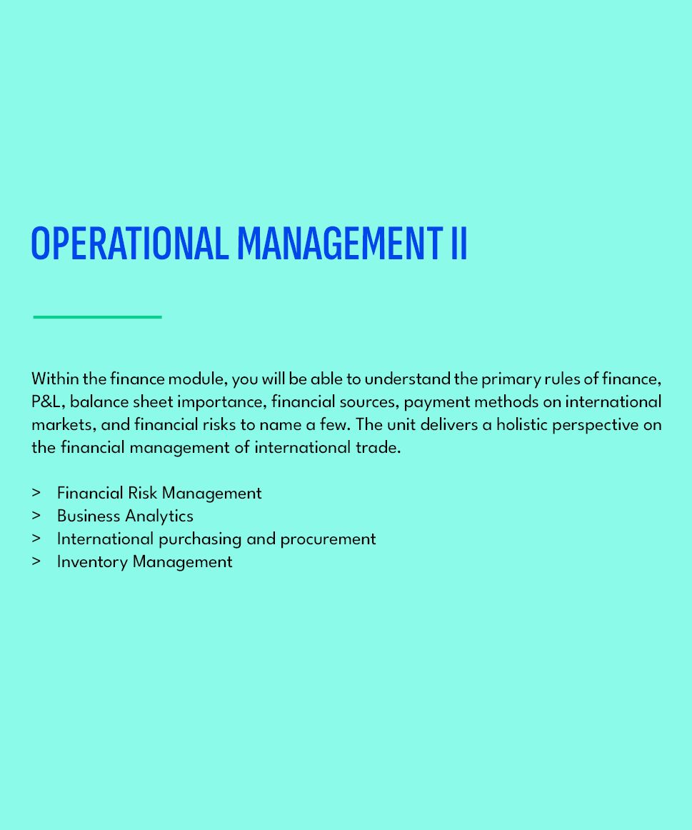 OPERATIONAL MANAGEMENT II,Within the finance module, you will be able to understand the primary rules of finance, P&L...