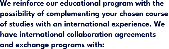 We reinforce our educational program with the possibility of complementing your chosen course of studies with an inte...