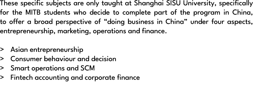 These specific subjects are only taught at Shanghai SISU University, specifically for the MITB students who decide to...