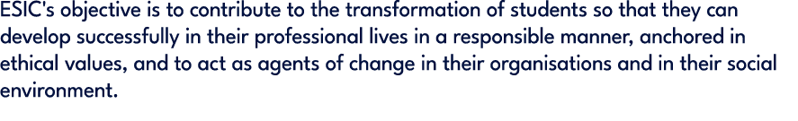ESIC's objective is to contribute to the transformation of students so that they can develop successfully in their pr...