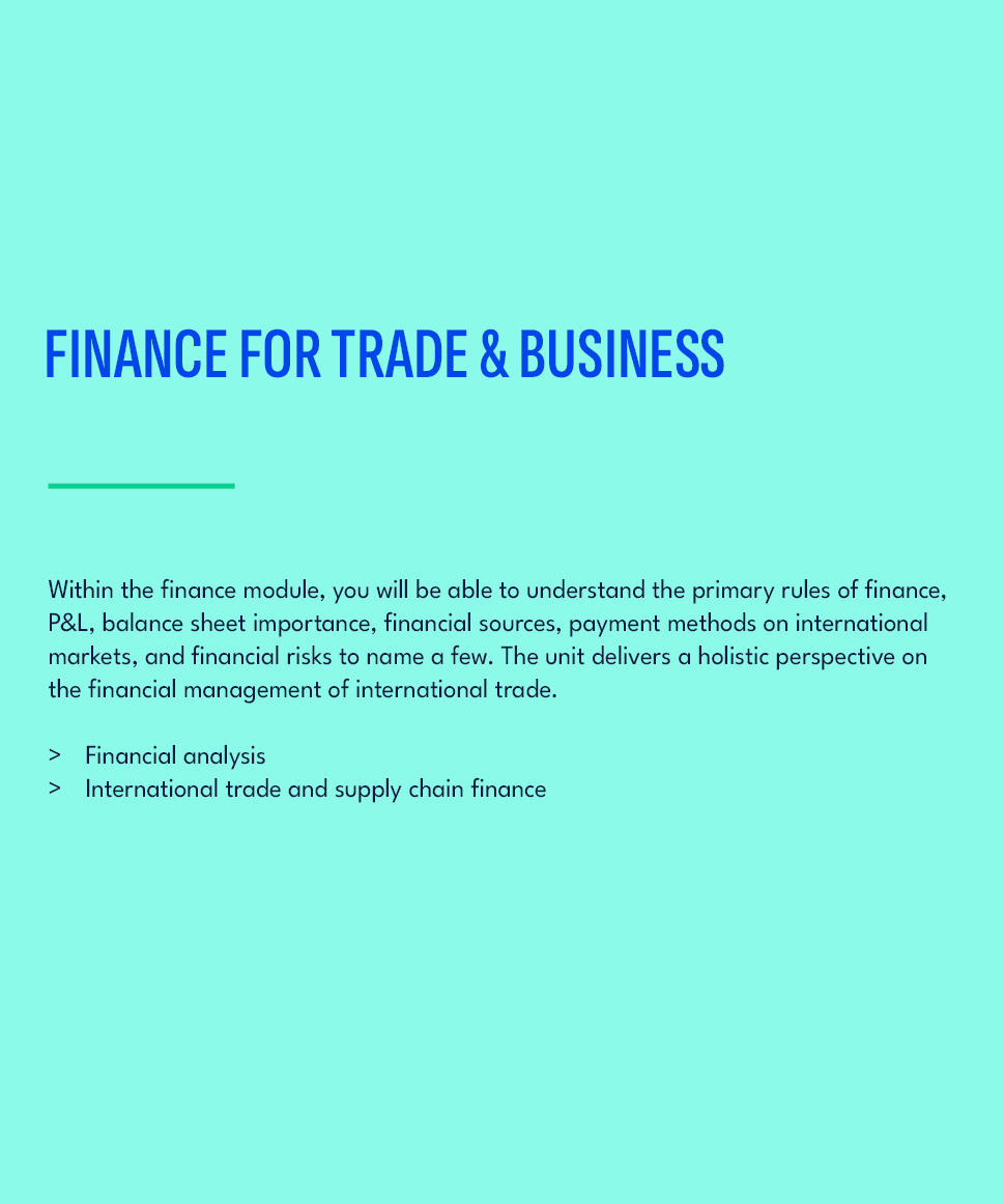 FINANCE FOR TRADE & BUSINESS,Within the finance module, you will be able to understand the primary rules of finance, ...