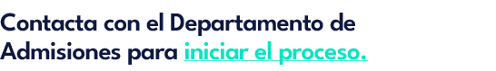 Contacta con el Departamento de Admisiones para iniciar el proceso.