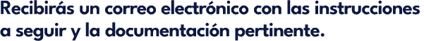 Recibir s un correo electr nico con las instrucciones a seguir y la documentaci n pertinente.