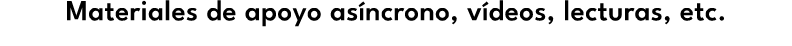 Materiales de apoyo as ncrono, v deos, lecturas, etc.