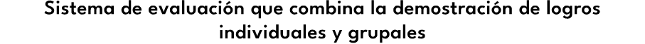 Sistema de evaluaci n que combina la demostraci n de logros individuales y grupales 