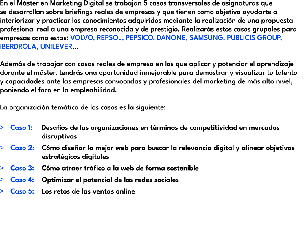En el M ster en Marketing Digital se trabajan 5 casos transversales de asignaturas que se desarrollan sobre briefings...