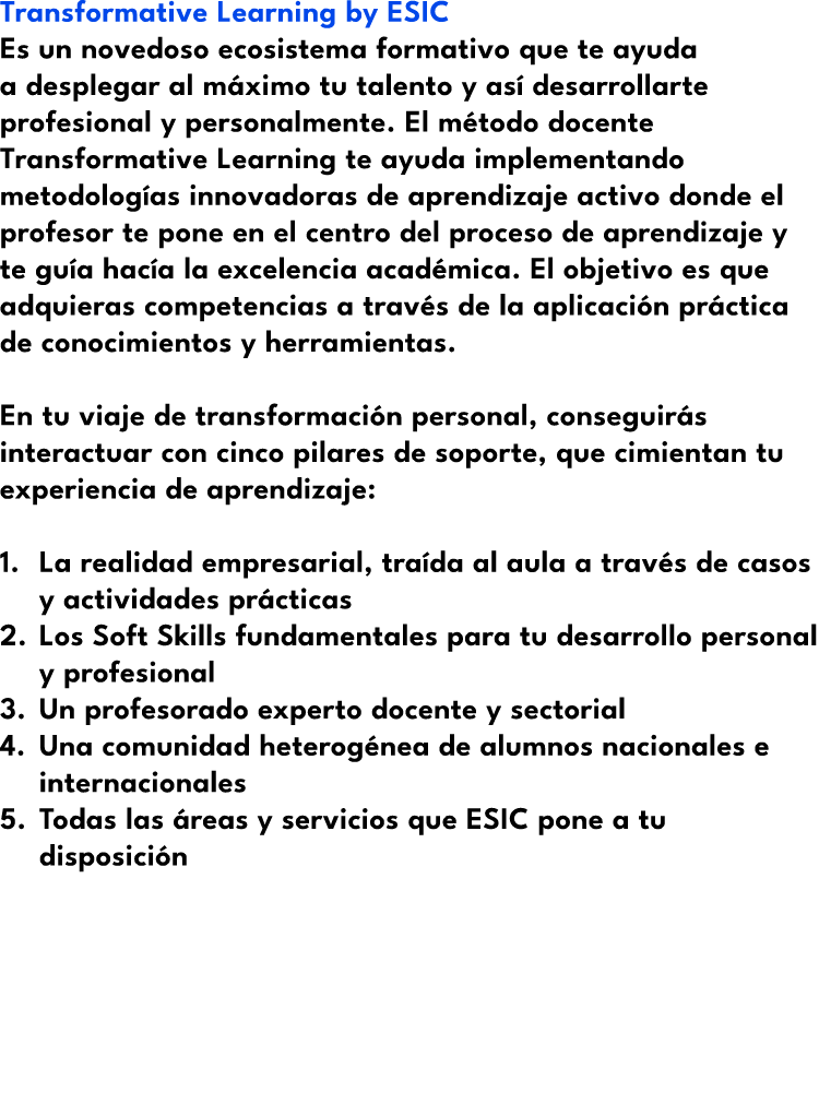Transformative Learning by ESIC Es un novedoso ecosistema formativo que te ayuda a desplegar al m ximo tu talento y a...