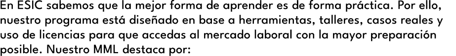 En ESIC sabemos que la mejor forma de aprender es de forma pr ctica. Por ello, nuestro programa est dise ado en base...