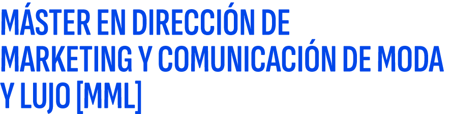 M STER EN DIRECCI N DE MARKETING Y COMUNICACI N DE MODA Y LUJO [MML]